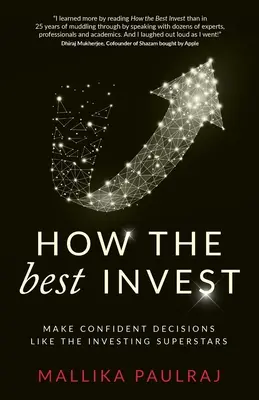 Wie die Besten investieren: Treffen Sie sichere Entscheidungen wie die Superstars der Finanzwelt - How The Best Invest: Make Confident Decisions Like the Investing Superstars