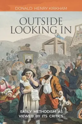 Der Blick von außen nach innen: Der frühe Methodismus aus der Sicht seiner Kritiker - Outside Looking In: Early Methodism as Viewed by Its Critics