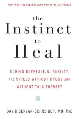 Der Instinkt zu heilen: Depressionen, Ängste und Stress ohne Medikamente und ohne Gesprächstherapie heilen - The Instinct to Heal: Curing Depression, Anxiety and Stress Without Drugs and Without Talk Therapy