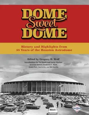 Dome Sweet Dome: Geschichte und Highlights aus 35 Jahren Houston Astrodome - Dome Sweet Dome: History and Highlights from 35 Years of the Houston Astrodome