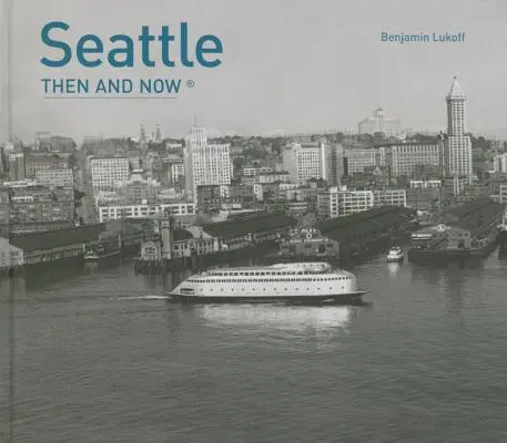 Seattle damals und heute(r) - Seattle Then and Now(r)