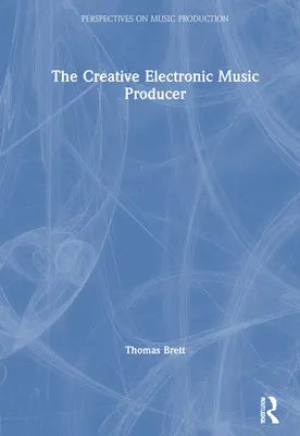 Der kreative elektronische Musikproduzent - The Creative Electronic Music Producer