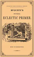 McGuffey's Pictorial Eclectic Primer: Ein Faksimile der Ausgabe von 1867 mit 172 Stichen - McGuffey's Pictorial Eclectic Primer: A Facsimile of the 1867 Edition with 172 Engravings