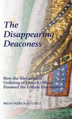 Die verschwundene Diakonin: Wie die hierarchische Ordnung der kirchlichen Ämter dem weiblichen Diakonat zum Verhängnis wurde - The Disappearing Deaconess: How the Hierarchical Ordering of Church Offices Doomed the Female Diaconate