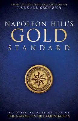 Napoleon Hills Goldstandard: Eine offizielle Veröffentlichung der Napoleon-Hill-Stiftung - Napoleon Hill's Gold Standard: An Official Publication of the Napoleon Hill Foundation