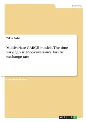 Multivariate GARCH-Modelle. Die zeitlich variierende Varianz-Kovarianz für den Wechselkurs - Multivariate GARCH models. The time varying variance-covariance for the exchange rate