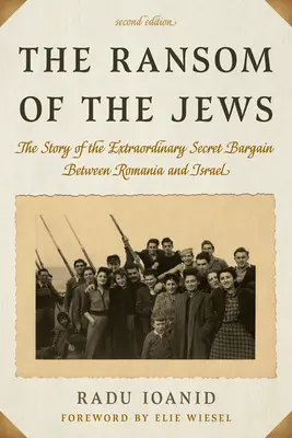 Das Lösegeld für die Juden: Die Geschichte des außergewöhnlichen Geheimabkommens zwischen Rumänien und Israel, zweite Auflage - The Ransom of the Jews: The Story of the Extraordinary Secret Bargain Between Romania and Israel, Second Edition