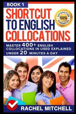 Abkürzung für englische Kollokationen: Master 400] English Collocations in Used Explained Under 20 Minutes a Day (Buch 1) - Shortcut to English Collocations: Master 400] English Collocations in Used Explained Under 20 Minutes a Day (Book 1)