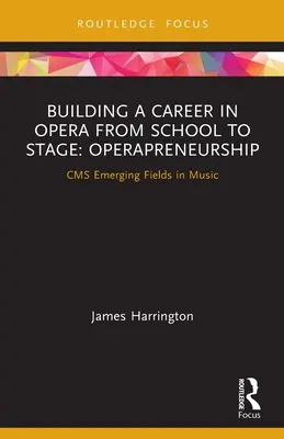Aufbau einer Opernkarriere von der Schule bis zur Bühne: Opernunternehmertum: CMS Emerging Fields in der Musik - Building a Career in Opera from School to Stage: Operapreneurship: CMS Emerging Fields in Music