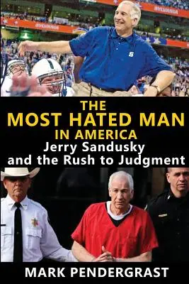 Der meistgehasste Mann in Amerika: Jerry Sandusky und die Eile zur Verurteilung - The Most Hated Man in America: Jerry Sandusky and the Rush to Judgment