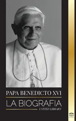 Papst Benedikt XVI.: Die Biographie - Sein Lebenswerk: Kirche, Fastenzeit, Schriften und Denken - Papa Benedicto XVI: La biografa - La obra de su vida: Iglesia, Cuaresma, Escritos y Pensamiento