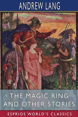 Der Zauberring und andere Geschichten (Esprios-Klassiker) - The Magic Ring and Other Stories (Esprios Classics)