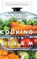 Kochen mit Dampf: Spektakuläre fettarme Gerichte mit vollem Geschmack aus dem elektrischen Dampfgarer - Cooking With Steam: Spectacular Full-Flavored Low-Fat Dishes from Your Electric Steamer