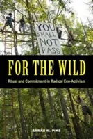 Für die Wilden: Ritual und Engagement im radikalen Öko-Aktivismus - For the Wild: Ritual and Commitment in Radical Eco-Activism