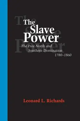 Die Sklavenmacht: Der freie Norden und die Vorherrschaft der Südstaaten, 1780-1860 - The Slave Power: The Free North and Southern Domination, 1780--1860
