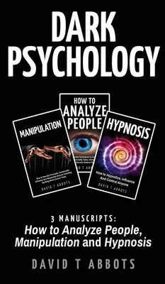 Dunkle Psychologie: 3 Manuskripte zur Analyse von Menschen, Manipulation und Hypnose - Dark Psychology: 3 Manuscripts How to Analyze People, Manipulation and Hypnosis