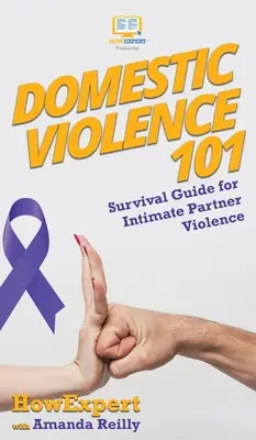 Häusliche Gewalt 101: Überlebensleitfaden für Gewalt in der Partnerschaft - Domestic Violence 101: Survival Guide for Intimate Partner Violence