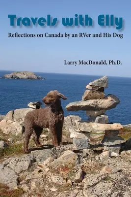 Reisen mit Elly: Gedanken eines Wohnmobilisten und seines Hundes über Kanada - Travels with Elly: Reflections on Canada by an RVer and His Dog