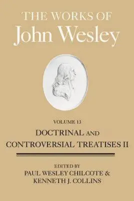 Die Werke von John Wesley, Band 13: Doktrinelle und kontroverse Abhandlungen II - The Works of John Wesley, Volume 13: Doctrinal and Controversial Treatises II