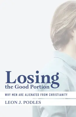 Der Verlust des guten Teils: Warum sich Männer vom Christentum entfremden - Losing the Good Portion: Why Men Are Alienated from Christianity