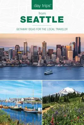 Tagesausflüge von Seattle aus: Ausflugsideen für einheimische Reisende, zweite Auflage - Day Trips(R) from Seattle: Getaway Ideas For The Local Traveler, Second Edition
