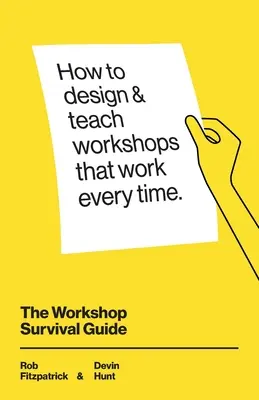 Der Workshop-Überlebensleitfaden: Wie man Bildungsworkshops konzipiert und durchführt, die jedes Mal funktionieren - The Workshop Survival Guide: How to design and teach educational workshops that work every time