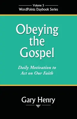 Dem Evangelium gehorchen: Tägliche Motivation, nach unserem Glauben zu handeln - Obeying the Gospel: Daily Motivation to Act on Our Faith