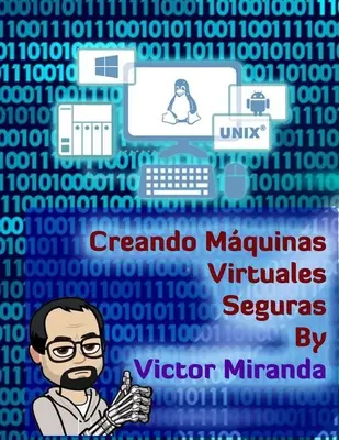 Creando Mquinas Virtuales Seguras - Von Victor Miranda - Creando Mquinas Virtuales Seguras - By Victor Miranda