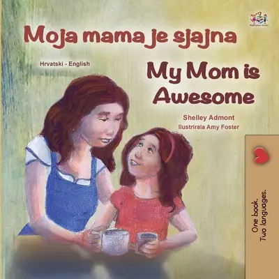 My Mom is Awesome (Kroatisch Englisch Zweisprachiges Buch für Kinder) - My Mom is Awesome (Croatian English Bilingual Book for Kids)