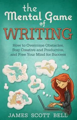 Das mentale Spiel des Schreibens: Wie man Hindernisse überwindet, kreativ und produktiv bleibt - The Mental Game of Writing: How to Overcome Obstacles, Stay Creative and Product