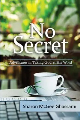 Kein Geheimnis: Die Abenteuer, Gott beim Wort zu nehmen - No Secret: Adventures in Taking God at His Word