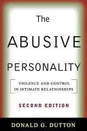 Die missbräuchliche Persönlichkeit, zweite Auflage: Gewalt und Kontrolle in intimen Beziehungen - The Abusive Personality, Second Edition: Violence and Control in Intimate Relationships