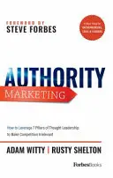 Autoritätsmarketing: Ihre Blaupause für den Aufbau einer Vordenkerrolle, die das Geschäft ankurbelt, neue Chancen bietet und die Konkurrenz irrelevant macht - Authority Marketing: Your Blueprint to Build Thought Leadership That Grows Business, Attracts Opportunity, and Makes Competition Irrelevant