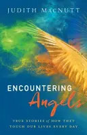 Begegnungen mit Engeln: Wahre Geschichten, wie sie täglich unser Leben berühren - Encountering Angels: True Stories of How They Touch Our Lives Every Day