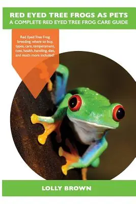 Rotaugenlaubfrösche als Haustiere: Zucht des Rotaugenlaubfrosches, wo man ihn kaufen kann, Arten, Pflege, Temperament, Kosten, Gesundheit, Handhabung, Ernährung und vieles mehr inklu - Red Eyed Tree Frogs as Pets: Red Eyed Tree Frog breeding, where to buy, types, care, temperament, cost, health, handling, diet, and much more inclu