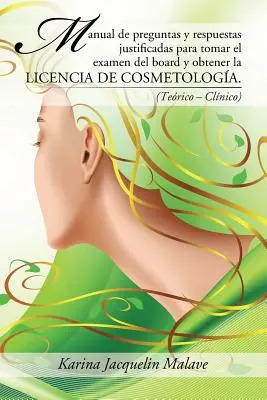 Manual de preguntas y respuestas justificadas para tomar el examen del board y obtener la licencia de cosmetologa..: - Manual de preguntas y respuestas justificadas para tomar el examen del board y obtener la licencia de cosmetologa.:
