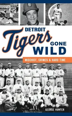 Detroit Tigers Gone Wild: Unfug, Verbrechen und harte Zeiten - Detroit Tigers Gone Wild: Mischief, Crimes and Hard Time