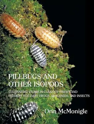 Wollläuse und andere Asseln: Kultivierung von Vivariumsputzkolonnen und Futtertieren für Pfeilgiftfrösche, Spinnentiere und Insekten - Pillbugs and Other Isopods: Cultivating Vivarium Clean-Up Crews and Feeders for Dart Frogs, Arachnids, and Insects