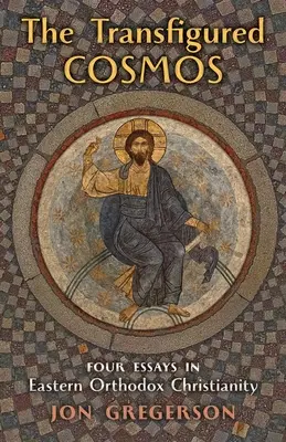 Der verklärte Kosmos: Vier Aufsätze über das östliche orthodoxe Christentum - The Transfigured Cosmos: Four Essays in Eastern Orthodox Christianity