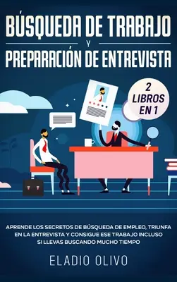 Arbeitssuche und Gesprächsvorbereitung 2 Bücher in 1: Lernen Sie die Geheimnisse der Arbeitssuche kennen, haben Sie Erfolg im Bewerbungsgespräch und nutzen Sie diesen Erfolg - Bsqueda de trabajo y preparacin de entrevista 2 libros en 1: Aprende los secretos de bsqueda de empleo, triunfa en la entrevista y consigue ese tra