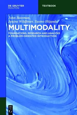 Multimodalität: Grundlagen, Forschung und Analyse - Eine problemorientierte Einführung - Multimodality: Foundations, Research and Analysis - A Problem-Oriented Introduction