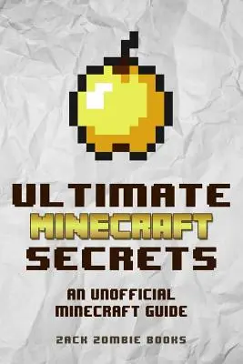 Ultimative Minecraft-Geheimnisse: Ein inoffizieller Leitfaden für Minecraft-Tipps, -Tricks und -Hinweise, die du vielleicht nicht kennst - Ultimate Minecraft Secrets: An Unofficial Guide to Minecraft Tips, Tricks and Hints You May Not Know