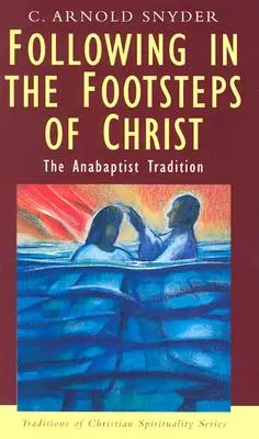 In den Fußstapfen von Christus: Die täuferische Tradition - Following in the Footsteps of Christ: The Anabaptist Tradition