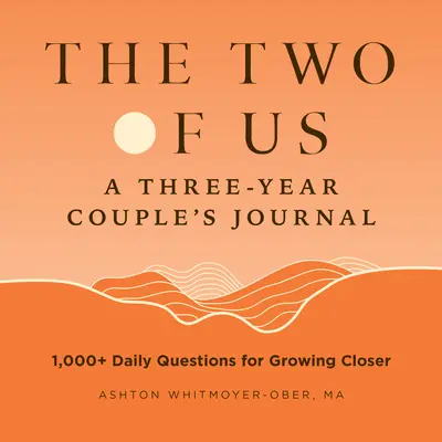 The Two of Us: Ein Drei-Jahres-Paartagebuch: 1.000+ tägliche Fragen, um enger zusammenzuwachsen - The Two of Us: A Three-Year Couples Journal: 1,000+ Daily Questions for Growing Closer