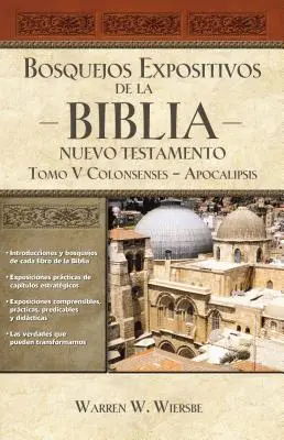 Bosquejos Expositivos de la Biblia, Tomo V: Kolosenses-Apocalipsis - Bosquejos Expositivos de la Biblia, Tomo V: Colosenses-Apocalipsis