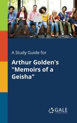 Ein Studienführer für Arthur Goldens Memoirs of a Geisha - A Study Guide for Arthur Golden's Memoirs of a Geisha