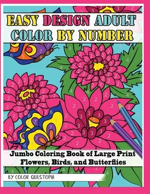 Easy Design Adult Color By Number - Jumbo-Malbuch mit Blumen, Vögeln und Schmetterlingen in Großdruck - Easy Design Adult Color By Number - Jumbo Coloring Book of Large Print Flowers, Birds, and Butterflies