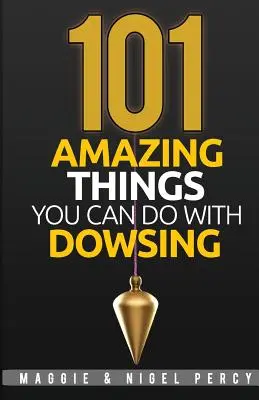 101 Erstaunliche Dinge, die Sie mit der Wünschelrute tun können - 101 Amazing Things You Can Do With Dowsing