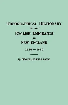 Topographisches Wörterbuch der 2885 englischen Auswanderer nach Neuengland, 1620-1650 - Topographical Dictionary of 2885 English Emigrants to New England, 1620-1650