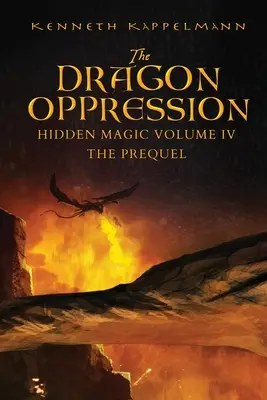 Die Unterdrückung des Drachen: Verborgene Magie Band IV - Das Prequel - The Dragon Oppression: Hidden Magic Volume IV - The Prequel